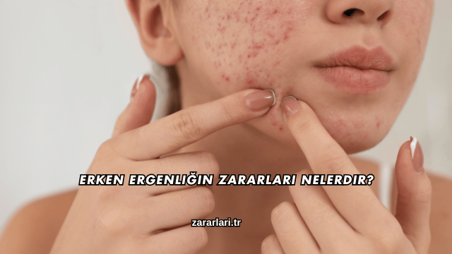 Erken Ergenliğin Zararları Nelerdir?