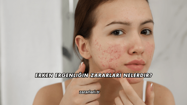 Erken Ergenliğin Zararları Nelerdir?