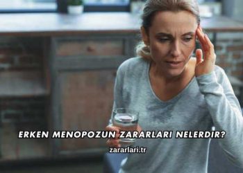 Erken Menopozun Zararları Nelerdir?