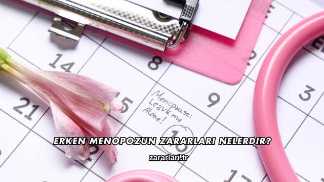Erken Menopozun Zararları Nelerdir?
