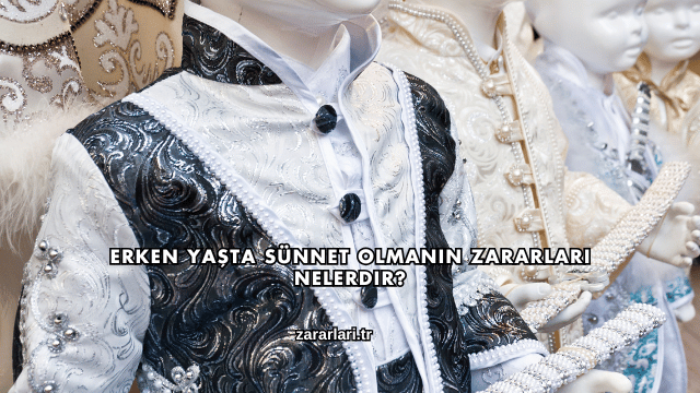 Erken Yaşta Sünnet Olmanın Zararları Nelerdir?