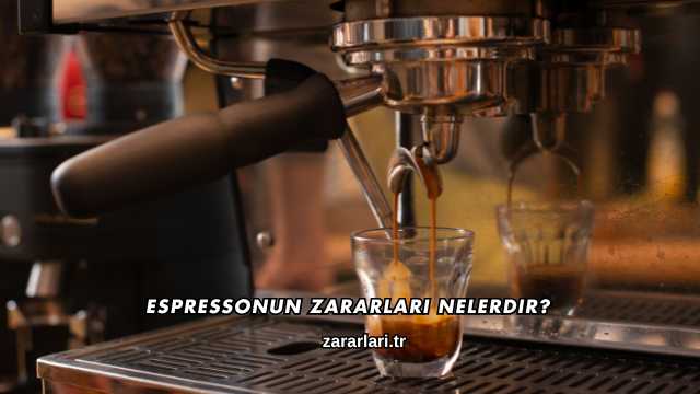Espressonun Zararları Nelerdir?