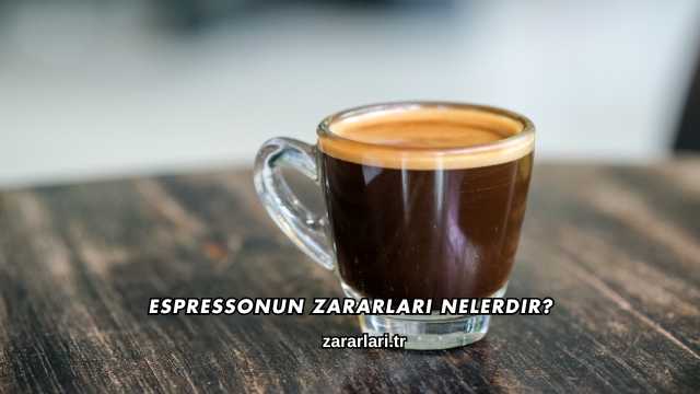 Espressonun Zararları Nelerdir?