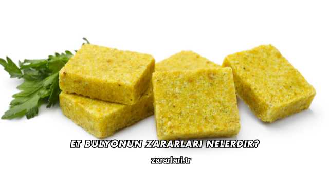 Et Bulyonun Zararları Nelerdir?