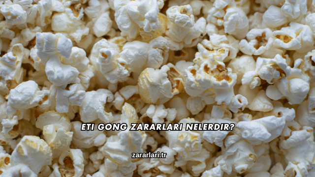 Eti Gong Zararları Nelerdir?