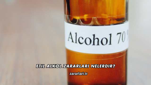 Etil Alkol Zararları Nelerdir?