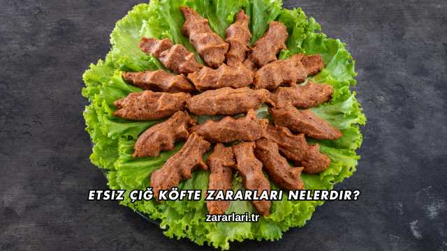 Etsiz Çiğ Köfte Zararları Nelerdir?