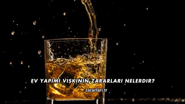 Ev Yapımı Viskinin Zararları Nelerdir?
