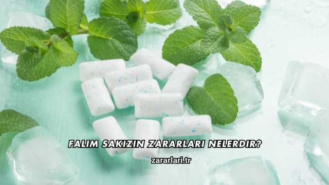 Falım Sakızın Zararları Nelerdir?