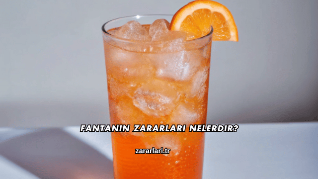 Fantanın Zararları Nelerdir?