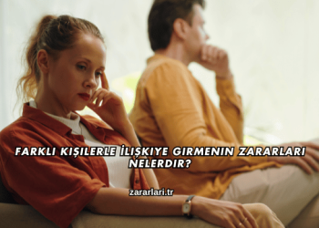 Farklı Kişilerle İlişkiye Girmenin Zararları Nelerdir?