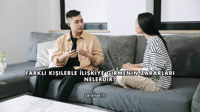 Farklı Kişilerle İlişkiye Girmenin Zararları Nelerdir?