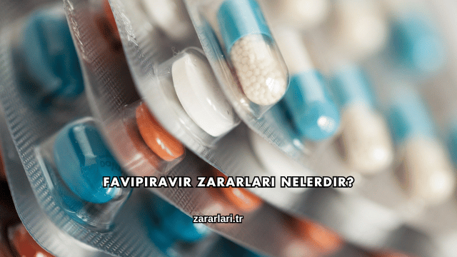 Favipiravir Zararları Nelerdir?