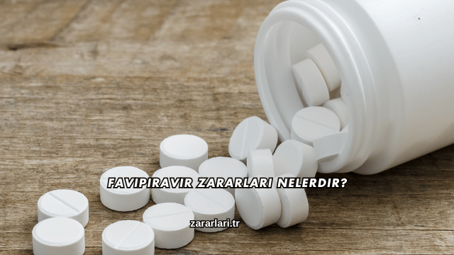 Favipiravir Zararları Nelerdir?