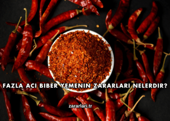 Fazla Acı Biber Yemenin Zararları Nelerdir?