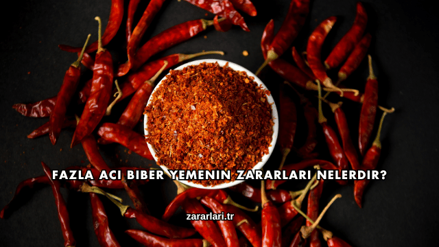 Fazla Acı Biber Yemenin Zararları Nelerdir?