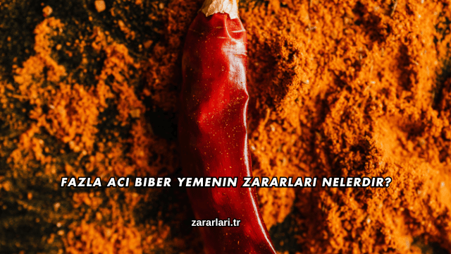 Fazla Acı Biber Yemenin Zararları Nelerdir?