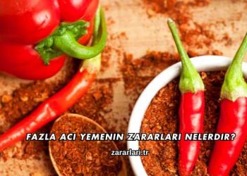 Fazla Acı Yemenin Zararları Nelerdir?