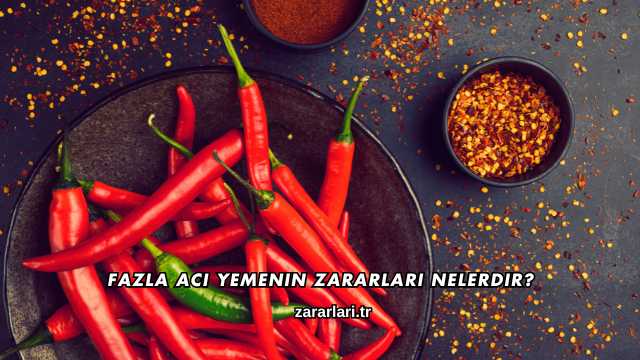 Fazla Acı Yemenin Zararları Nelerdir?