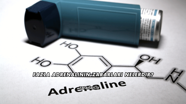 Fazla Adrenalinin Zararları Nelerdir?