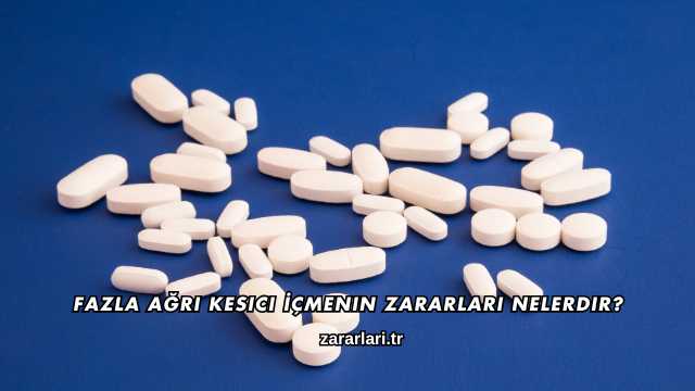 Fazla Ağrı Kesici İçmenin Zararları Nelerdir?
