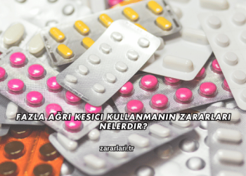 Fazla Ağrı Kesici Kullanmanın Zararları Nelerdir?