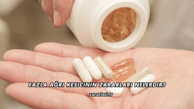 Fazla Ağrı Kesicinin Zararları Nelerdir?