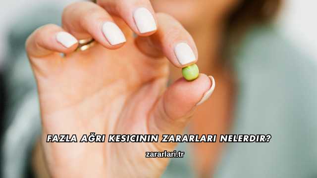 Fazla Ağrı Kesicinin Zararları Nelerdir?