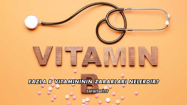 Fazla B Vitamininin Zararları Nelerdir?
