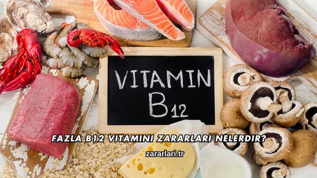 Fazla B12 Vitamini Zararları Nelerdir?