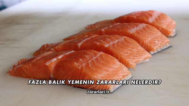 Fazla Balık Yemenin Zararları Nelerdir?