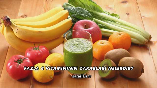 Fazla C Vitamininin Zararları Nelerdir?