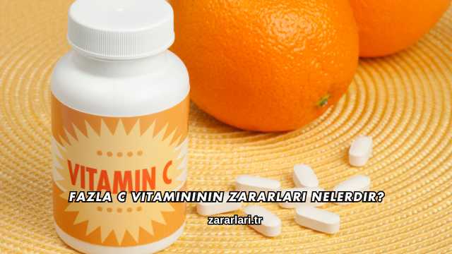 Fazla C Vitamininin Zararları Nelerdir?