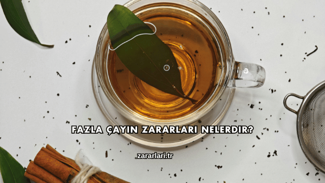 Fazla Çayın Zararları Nelerdir?