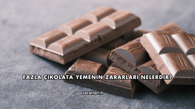Fazla Çikolata Yemenin Zararları Nelerdir?