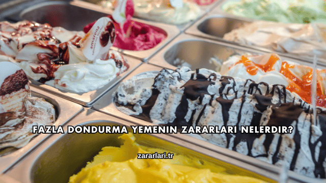 Fazla Dondurma Yemenin Zararları Nelerdir?