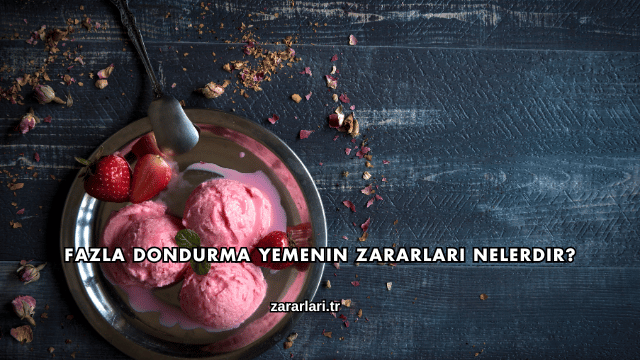 Fazla Dondurma Yemenin Zararları Nelerdir?