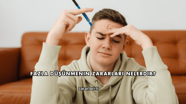Fazla Düşünmenin Zararları Nelerdir?