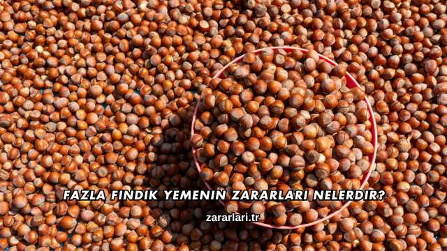 Fazla Fındık Yemenin Zararları Nelerdir?
