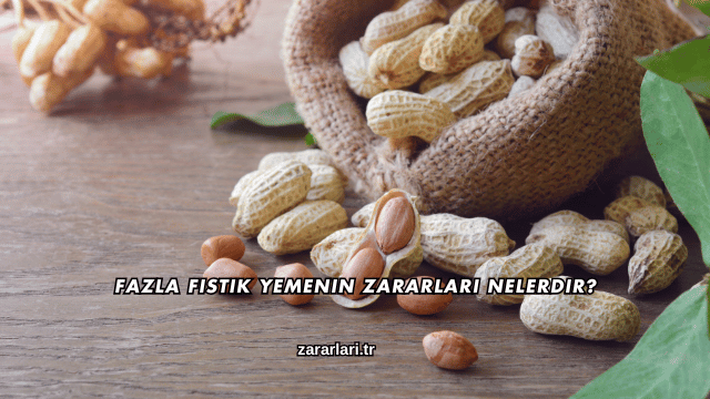 Fazla Fıstık Yemenin Zararları Nelerdir?