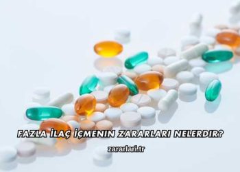 Fazla İlaç İçmenin Zararları Nelerdir?