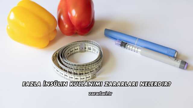 Fazla İnsülin Kullanımı Zararları Nelerdir?