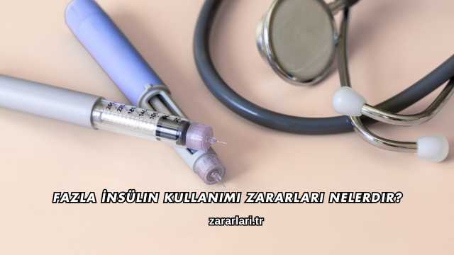 Fazla İnsülin Kullanımı Zararları Nelerdir?