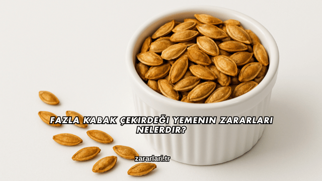 Fazla Kabak Çekirdeği Yemenin Zararları Nelerdir?