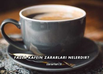 Fazla Kafein Zararları Nelerdir?