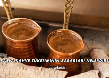 Fazla Kahve Tüketiminin Zararları Nelerdir?