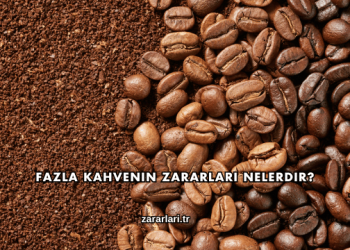 Fazla Kahvenin Zararları Nelerdir?