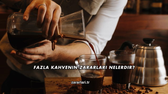 Fazla Kahvenin Zararları Nelerdir?