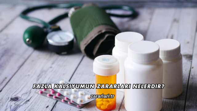 Fazla Kalsiyumun Zararları Nelerdir?