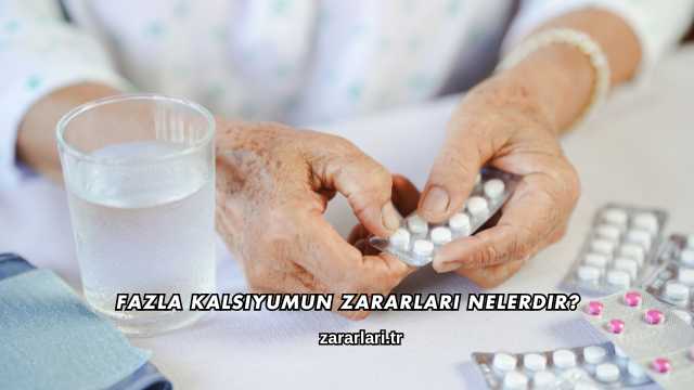 Fazla Kalsiyumun Zararları Nelerdir?